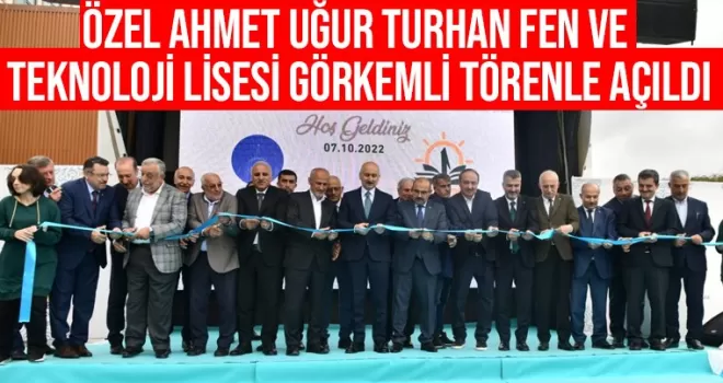 Ahmet Uğur Turhan Fen ve Teknoloji Lisesi açıldı!