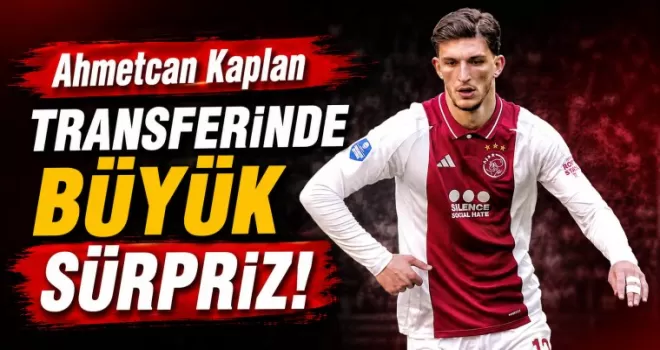 Ahmetcan Kaplan Transferinde Büyük Sürpriz!