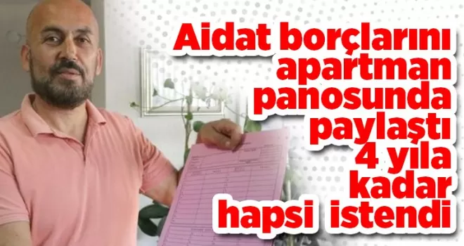 Aidat borçlarını apartman panosunda paylaştı, 4 yıla kadar hapsi istendi