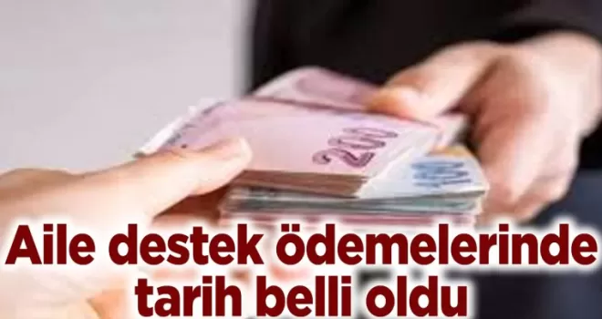 Aile destek ödemelerinde tarih belli oldu