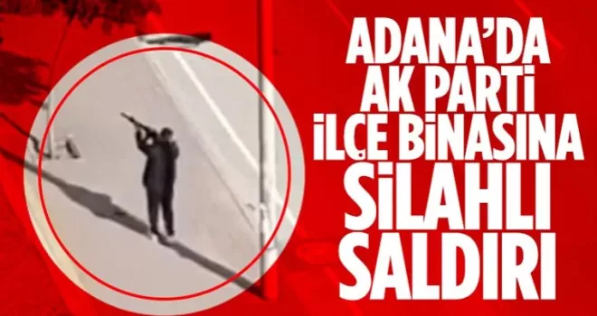 AK Parti Çukurova ilçe binasına silahlı saldırı