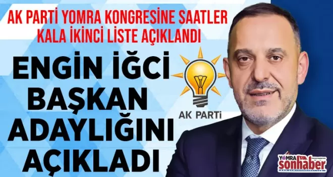 Kongreye saatler kala AK Parti’de ikinci liste...  Engin İğci Başkan Adayı