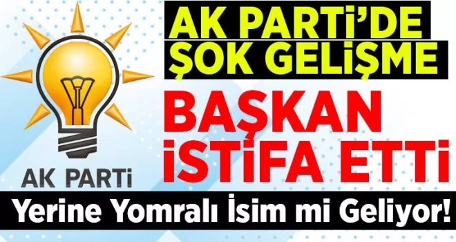 AK Parti’de şok.. Başkan istifa etti, işte yerine gelecek isim...