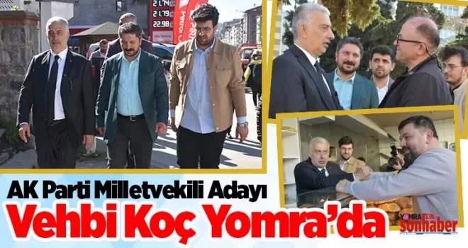 AK Parti Milletvekili Adayı  Vehbi Koç Yomra’da
