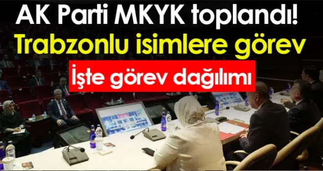 AK Parti MKYK toplandı! İşte görev dağılımı