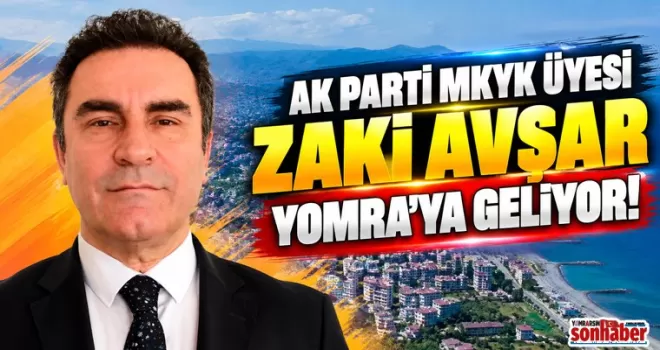 AK Parti MKYK Üyesi Zaki Avşar Yomra’ya Geliyor!