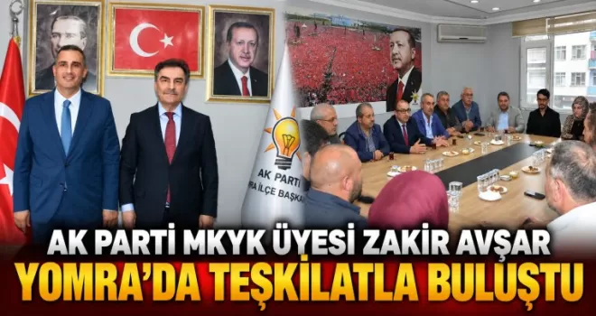 AK Parti MKYK Üyesi Zakir Avşar Yomra’da Teşkilatla Buluştu
