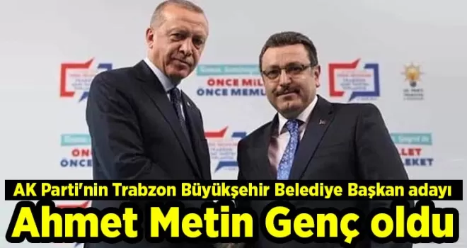 AK Parti’nin Trabzon Büyükşehir Belediye Başkan adayı Ahmet Metin Genç oldu