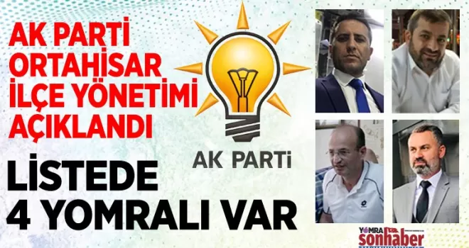 AK PARTİ ORTAHİSAR İLÇE YÖNETİMİ AÇIKLANDI