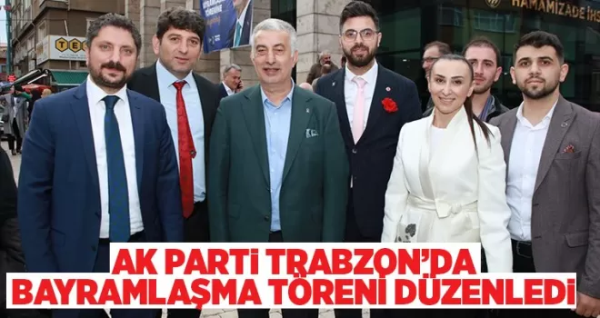 AK Parti Trabzon Bayramlaşma Töreni Düzenledi