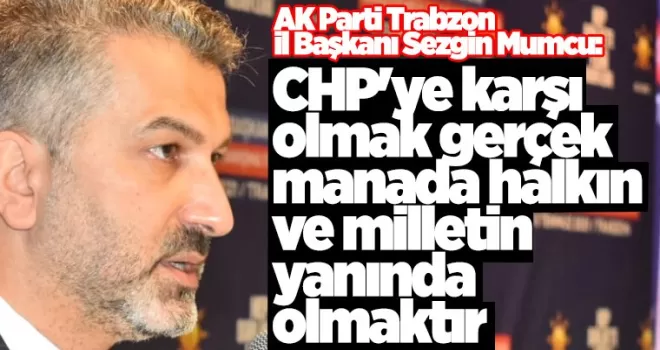 AK Parti Trabzon İl Başkanı Mumcu'dan, CHP İl Başkanı Hacısalihoğlu'na cevap!