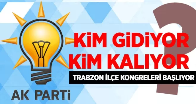 AK Parti Trabzon İlçe Kongreleri Başlıyor: Kim Devam Ediyor, Kim Gidiyor?
