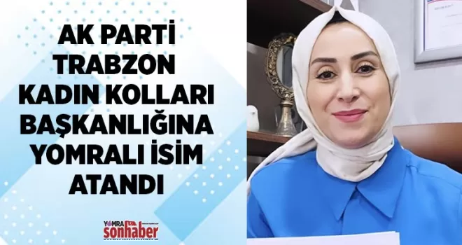 AK Parti Trabzon Kadın Kolları’nın yeni başkanı belli oldu