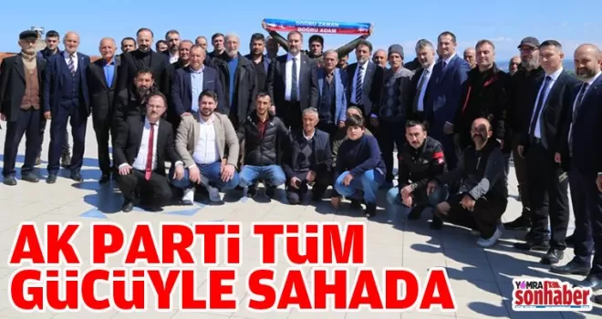 AK PARTİ TÜM GÜCÜYLE SAHADA