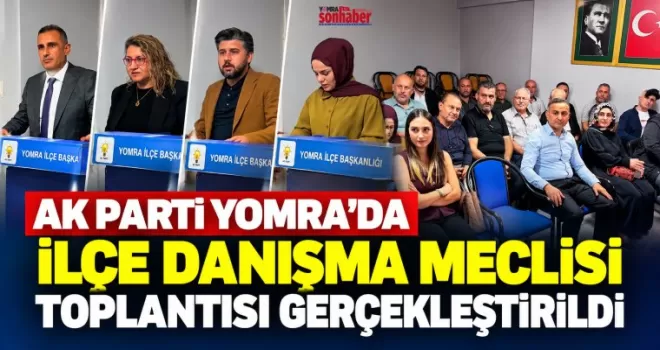 AK Parti Yomra’da İlçe Danışma  Meclisi Toplantısı Gerçekleştirildi