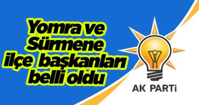 AK Parti Yomra ve Sürmene ilçe başkanları belli oldu