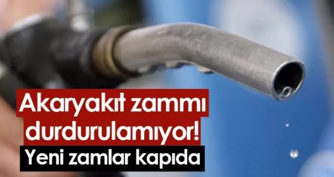 Akaryakıt zammı durdurulamıyor! Yeni zamlar kapıda