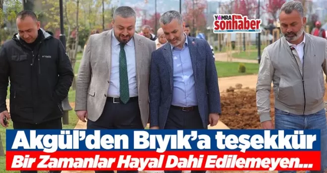 Akgül’den Bıyık’a teşekkür... Bir Zamanlar Hayal Dahi Edilemeyen…