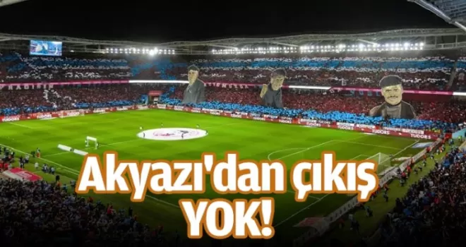 Akyazı'dan çıkış yok