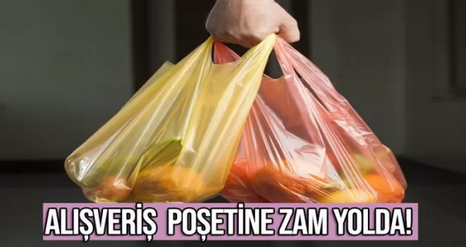 Alışveriş poşetine zam yolda!
