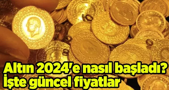 Altın 2024’e nasıl başladı? İşte güncel fiyatlar