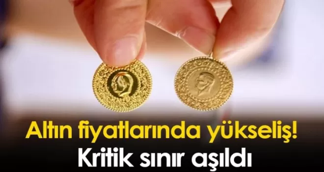 Altın fiyatlarında yükseliş! Kritik sınır aşıldı