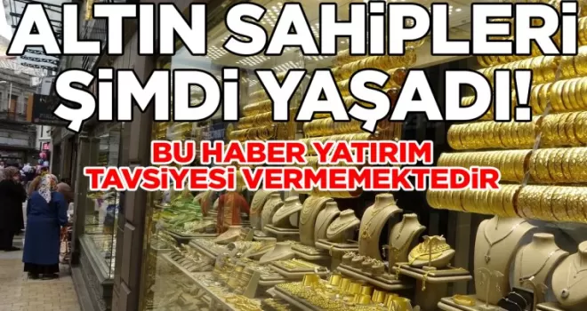 Altın sahipleri şimdi yaşadı: Bu fiyat resmen bekleniyor