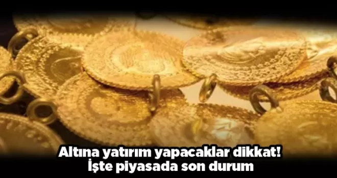 Altına yatırım yapacaklar dikkat! İşte piyasada son durum