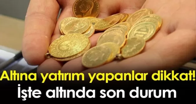 Altına yatırım yapanlar dikkat! İşte altında son durum