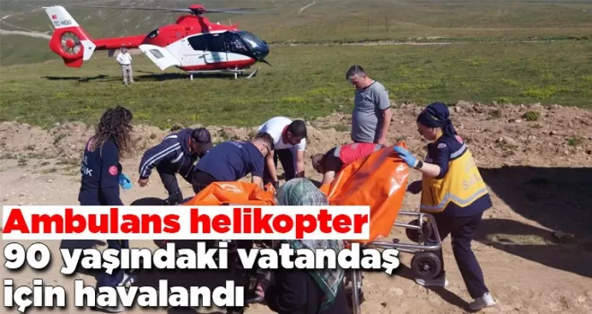 Ambulans helikopter 90 yaşındaki vatandaş için havalandı
