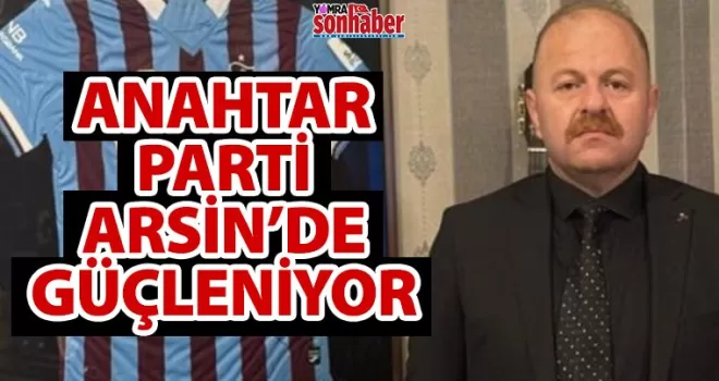 Anahtar Parti Arsin’de Güçleniyor