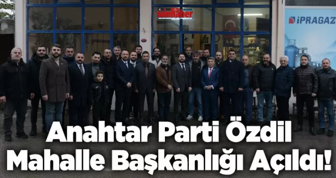 Anahtar Parti Özdil Mahalle Başkanlığı Açıldı
