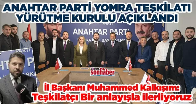 ANAHTAR PARTİ YOMRA TEŞKİLATI YÜRÜTME KURULU AÇIKLANDI