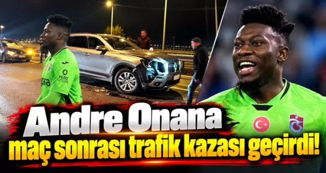 Andre Onana maç sonrası trafik kazası geçirdi!