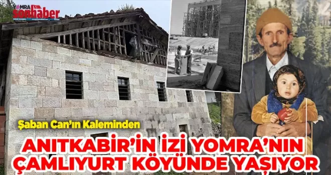 ANITKABİR’İN İZİ YOMRA’NIN ÇAMLIYURT KÖYÜNDE YAŞIYOR