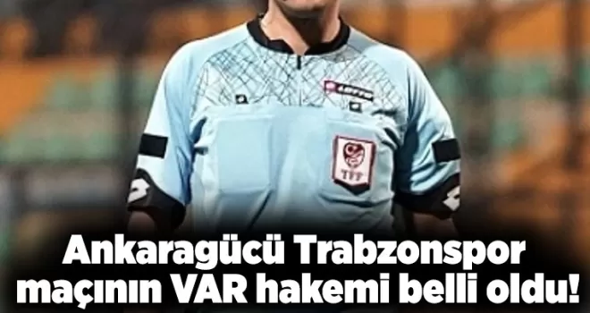 Ankaragücü Trabzonspor maçının VAR hakemi belli oldu!