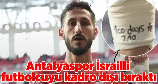 Antalyaspor İsrailli futbolcuyu kadro dışı bıraktı