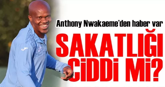 Anthony Nwakaeme’den haber var