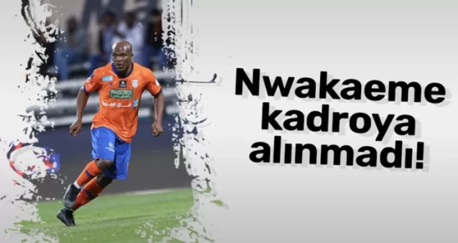 Anthony Nwakaeme kadroya alınmadı!