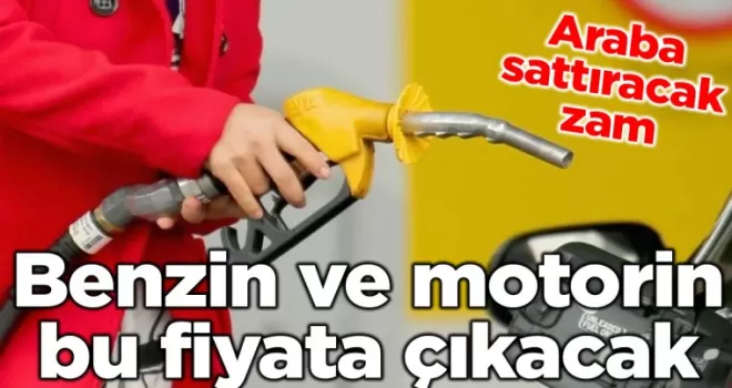 Araba sattıracak zam: Benzin ve motorin bu fiyata çıkacak