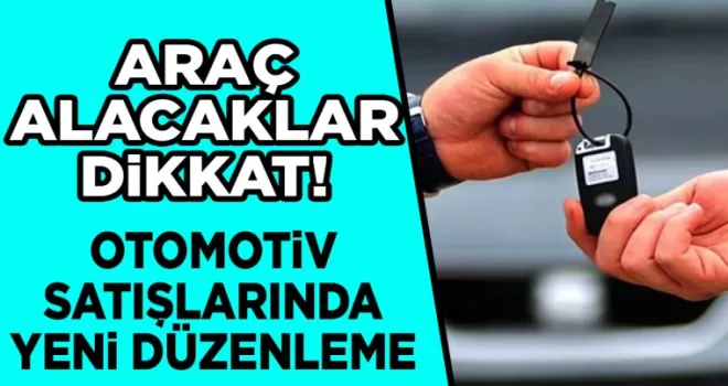 Araç alacaklar dikkat! Otomotiv satışlarına yeni düzenleme