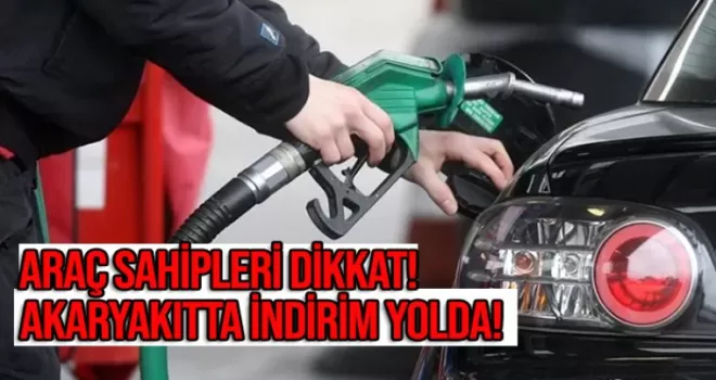 Araç sahipleri dikkat! Akaryakıta indirim bekleniyor