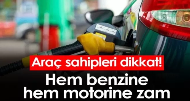 Araç sahipleri dikkat! Hem benzine hem motorine zam
