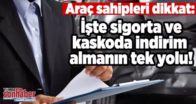 Araç sahipleri dikkat: İşte sigorta ve kaskoda indirim almanın tek yolu!