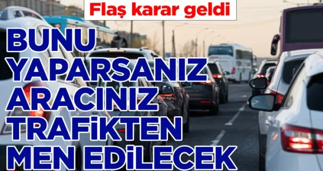 Aracına bunu yapan sürücü trafikten men edilecek: Flaş karar geldi