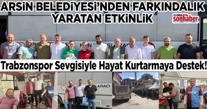 ARSİN BELEDİYESİ’NDEN FARKINDALIK YARATAN ETKİNLİK