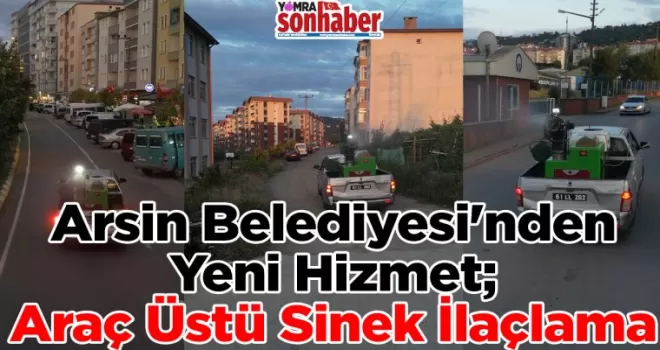Arsin Belediyesi’nden Yeni Hizmet: Araç Üstü Sinek İlaçlama