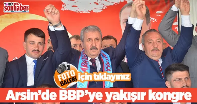 Arsin’de BBP’ye yakışır kongre