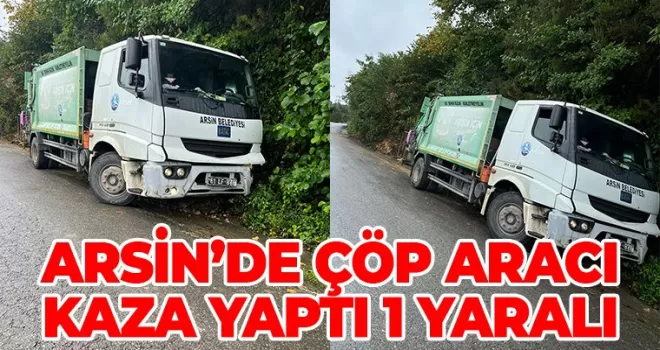 Arsin’de çöp kamyonu kaza yaptı 1 yaralı