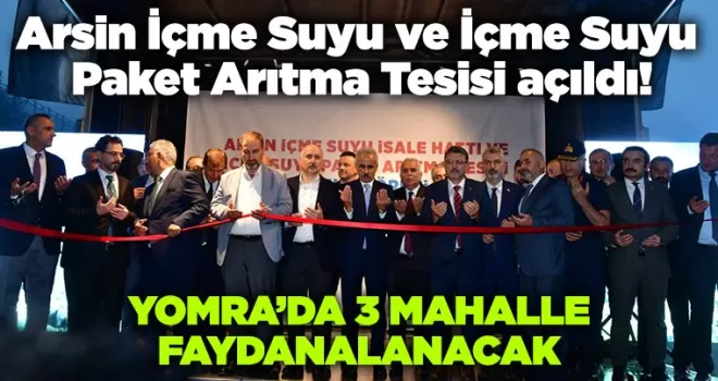 Arsin İçme Suyu ve İçme Suyu Paket Arıtma Tesisi açıldı!